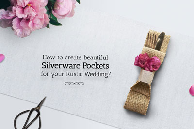 How to Create Beautiful Silverware Pockets for Your Rustic Wedding?